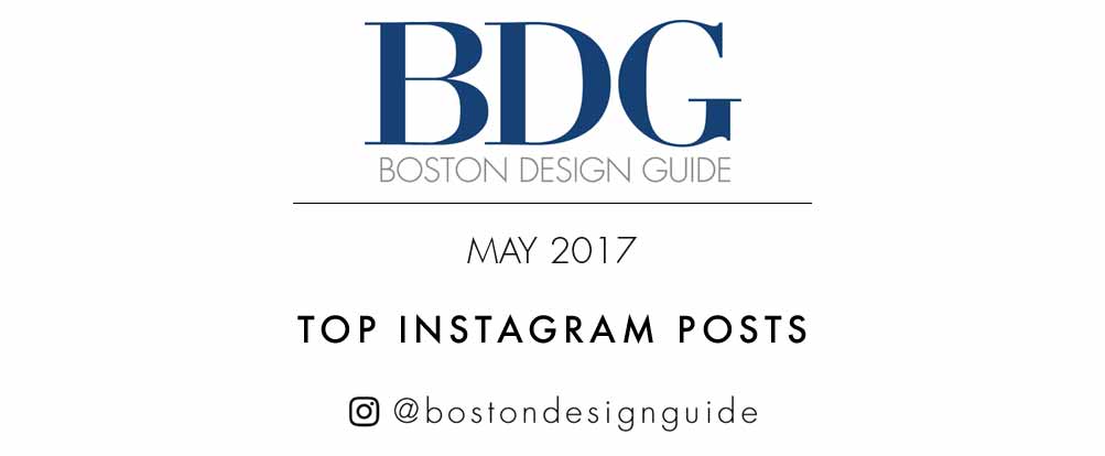 BDG Top Instagram Posts: May 2017; @BostonDesignGuide Instagram accounts for design